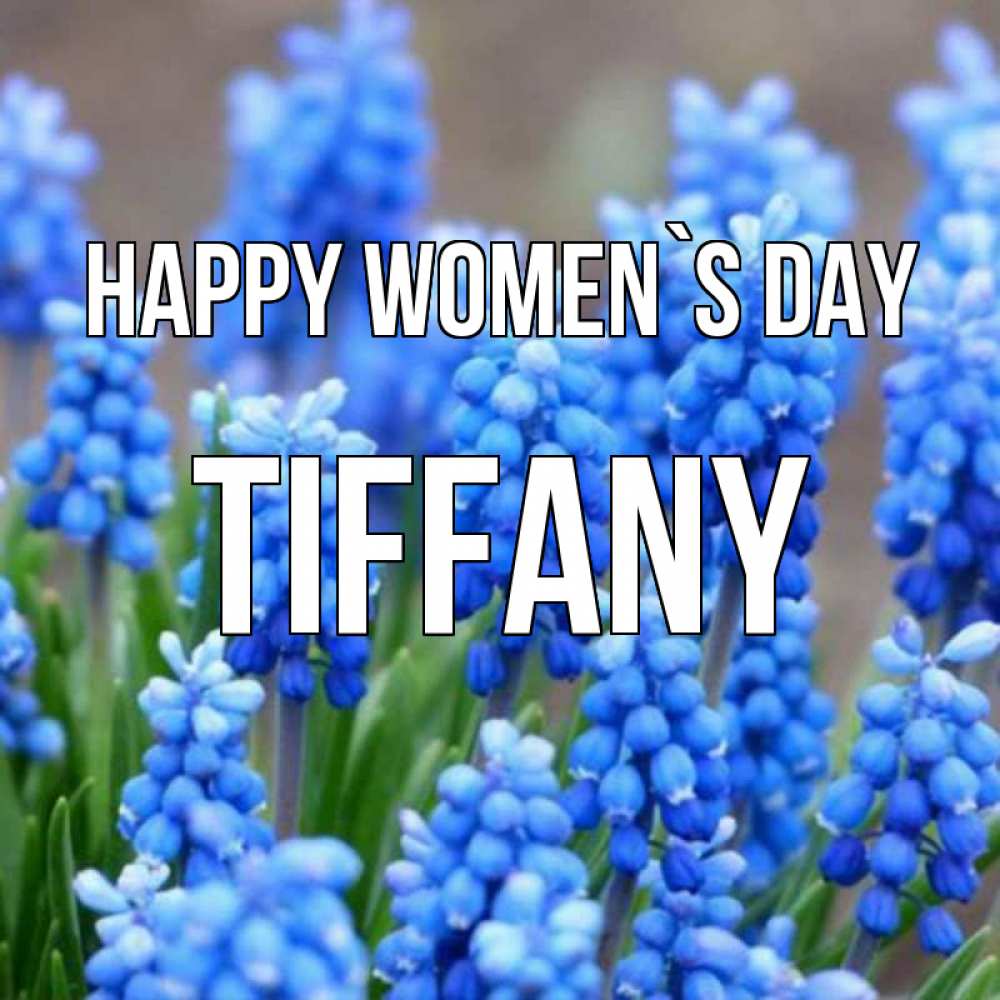 Greetings card с именем, Tiffany happy women`s day Поздравительная открытка для женщин с цветами на праздничную дату Greetings with text for free download 
